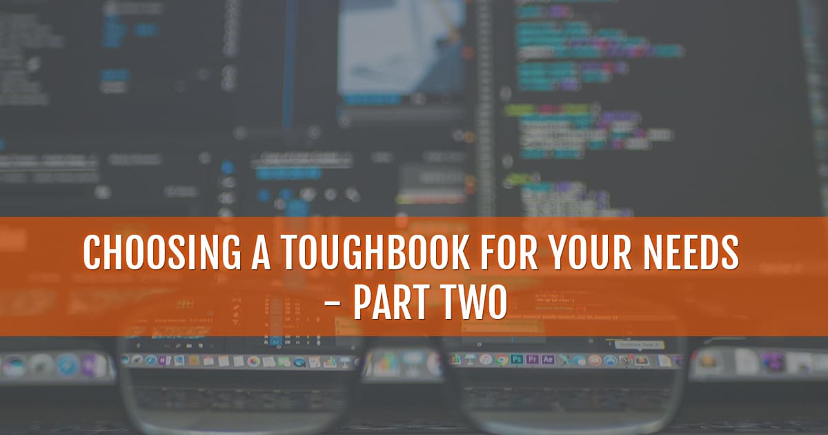 Choosing your toughbook for your needs part 2