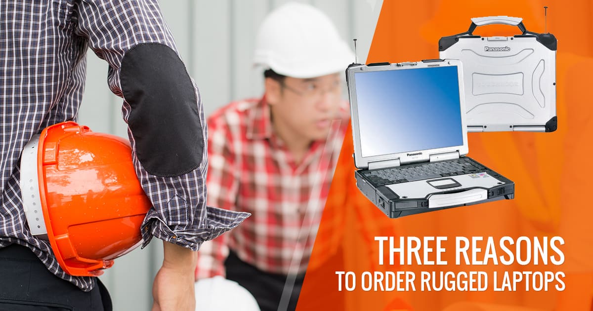 3 Reasons to order Rugged laptops