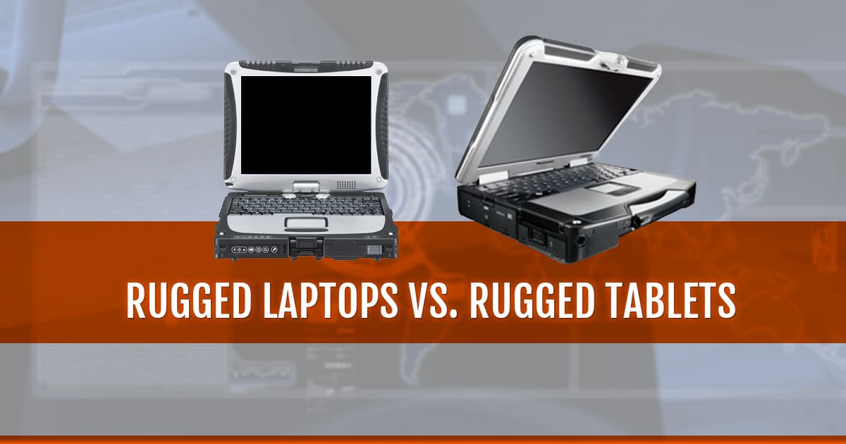 Rugged laptops vs rugged tablets